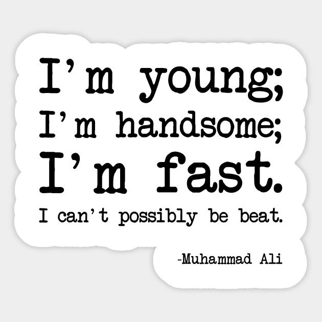 Muhammad Ali - I'm young; I'm handsome; I'm fast. I can't possibly be beat Sticker by demockups